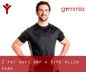 2 Fat Guys & a Pipe (Allen Park)